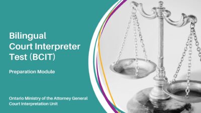 Course Cover. Reads: Ontario Ministry of the Attorney General. Court Interpretation Unit. Bilingual Court Interpreter Test (BCIT) Preparation Module